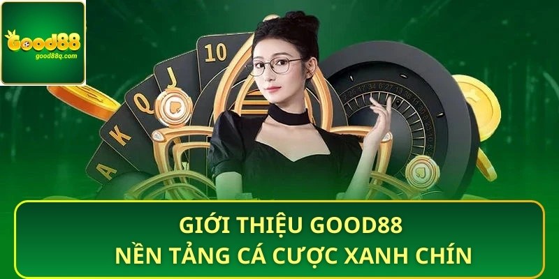 Giới thiệu Good88 là nền tảng cá cược xanh chín