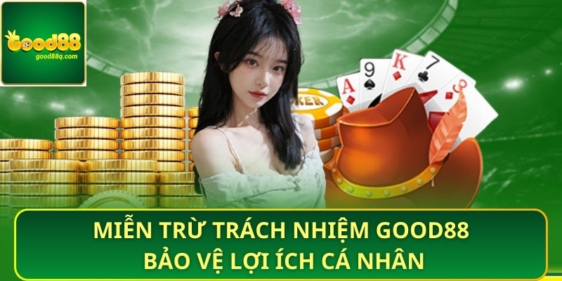 Miễn trừ trách nhiệm Good88 bảo vệ lợi ích cá nhân