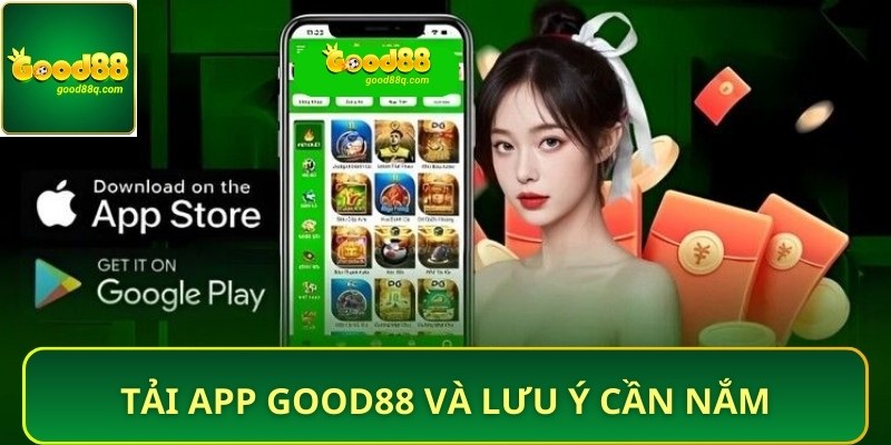 Tải app Good88 có những lưu ý nào cần nắm