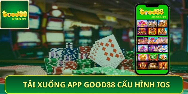 Tải xuống app Good88 cấu hình IOS