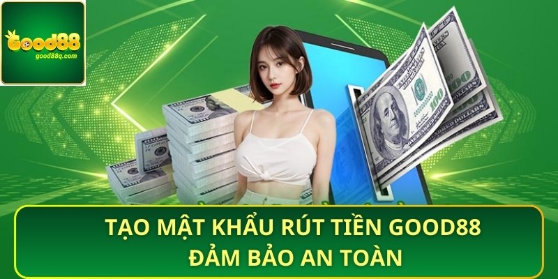 Tạo mật khẩu rút tiền Good88 để đảm bảo an toàn