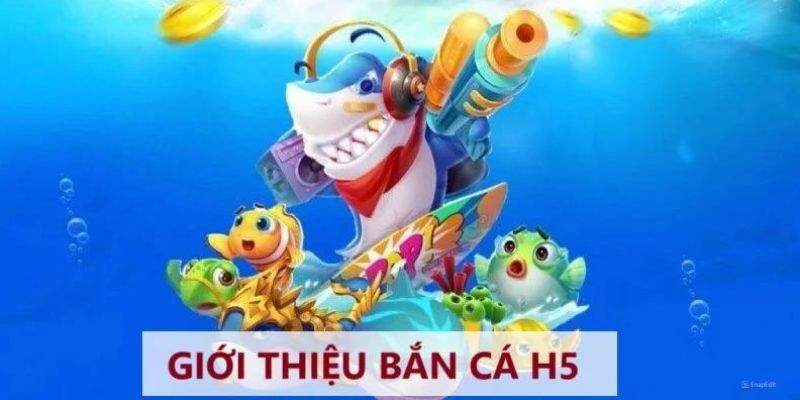 tìm hiểu về bắn cá h5